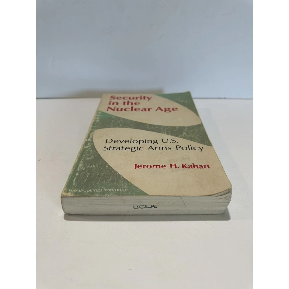 Jerome Kahan SECURITY IN THE NUCLEAR AGE Developing U. S. Strategic Arms Policy